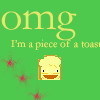 A piece of Toast!!!