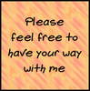 Feel Free to Have Your Way...