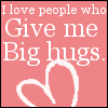 I love ppl that give me big hugs