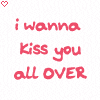 i wanna kiss U, all Over!