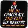 Dip me in Chocolate ....