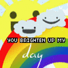 you brighten up my day