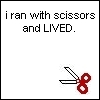 Ran with scissors