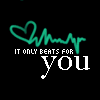 My ♥ only beats for you