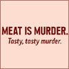 Meat is Murder- Tasty murder