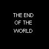 The End of the World!