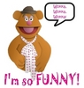 Fozzie Bear : I'm So Funny!