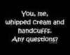 &quot;whipped cream and handcuf