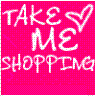 take me shoppin??