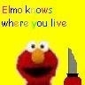 Elmo is goin to kill u