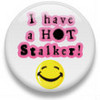 * I have a HOT stalker! *