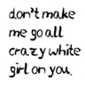 Crazy White Girl...