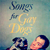 Songs for gay dogs &lt;3