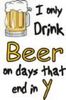 I only Drink Beer.......