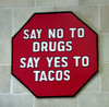 Say no to drugs  .yes to tacos!