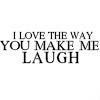 love the way you make me laugh