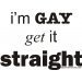 im gay, get it str8