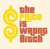 The Price Is Wrong Bitch