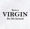 Save A Virgin Do Me Instead  