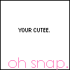 your cute