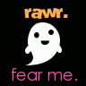 Fear me..