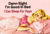 Damn Right I'm Good in Bed ;)