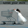 loved your store