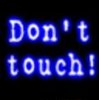 Dont touch!