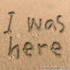 *``;I was here;``*