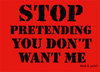 Stop Pretending!!