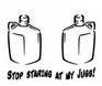 stop staring at my jugs!