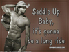 Saddle up baby...