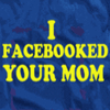 I Facebook Your Mom
