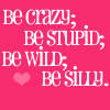 be crazy with me