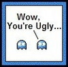 You're ugly