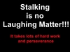 stalking is not funny