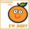 Squeeze me....I'm Juicy ;]