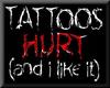 Tattoos Hurt &amp; I like it