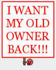I want my old owner back!