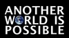 ANOTHER WORLD IS POSSIBLE!