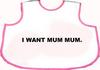 I want mum mum..