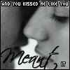 kiss like u meant it...